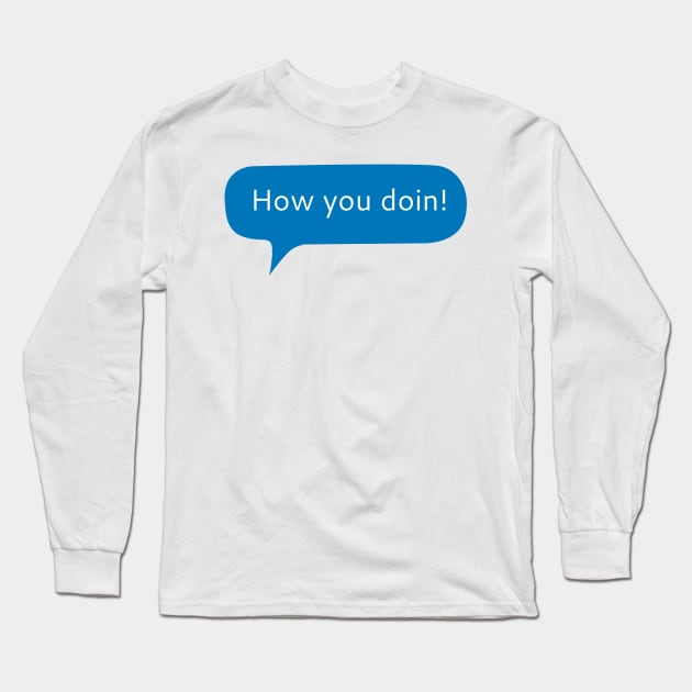How you doin Long Sleeve T-Shirt by WordFandom